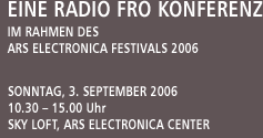 A Radio FRO Conference within the frame of the ARS Electronica Festival 2006