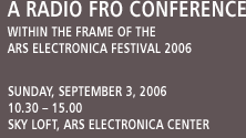 A Radio FRO Conference within the frame of the ARS Electronica Festival 2006